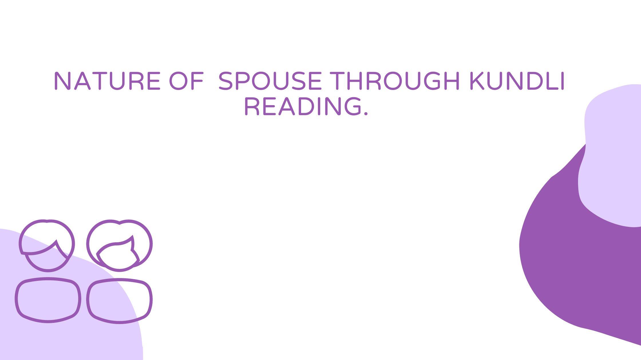 How the nature of spouse is determined through kundali reading. Which aspects of nature can be told.