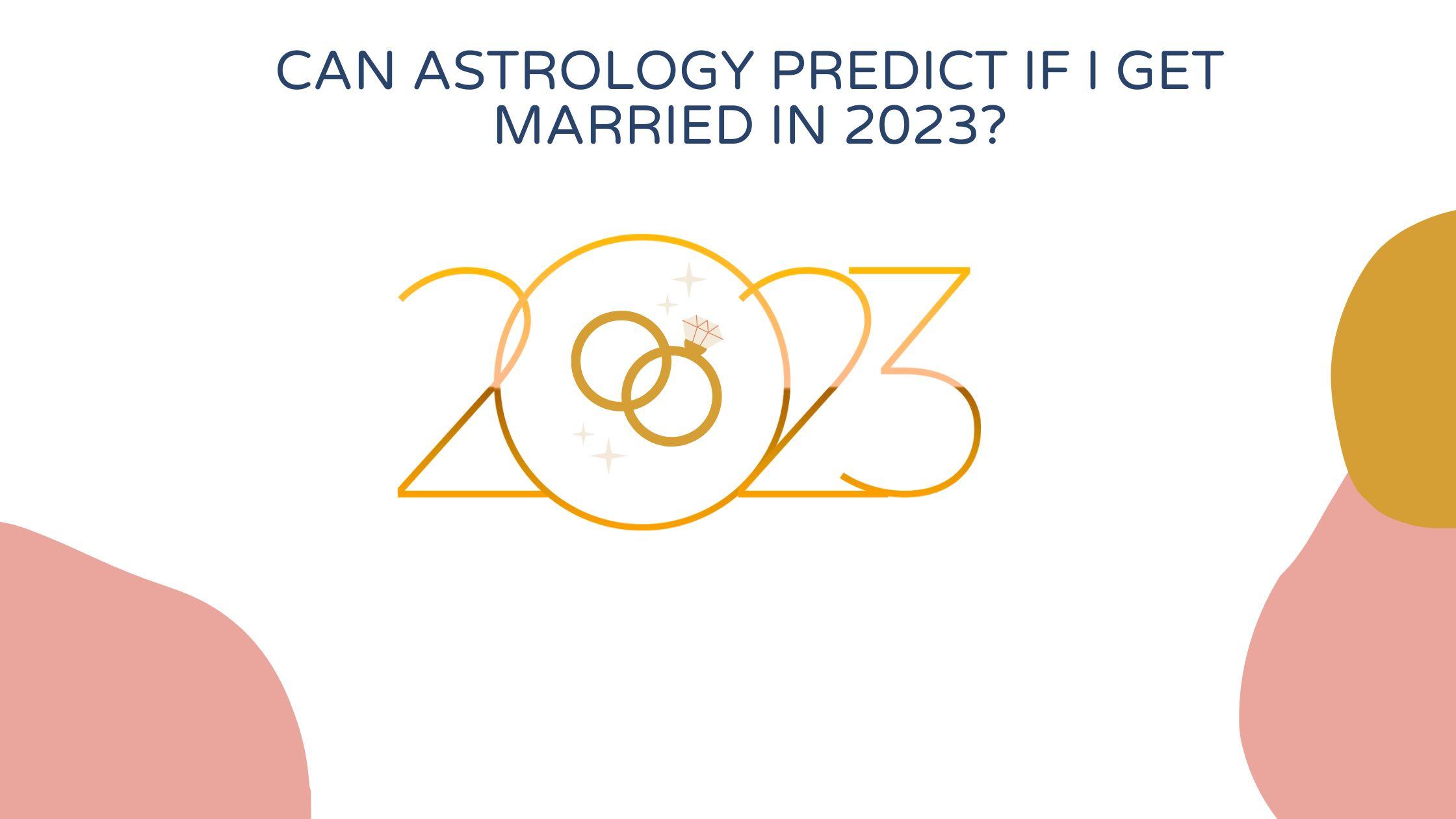 Can Astrology Predict Will I get Married in 2023?
