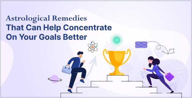 Astrological Remedies That Can Help Concentrate On Your Goals Better